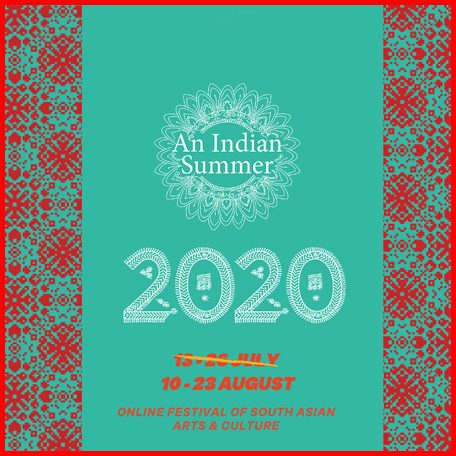 An Indian Summer Festival 2020 - 10 - 23 Aug - Online festival of South Asian arts and culture.